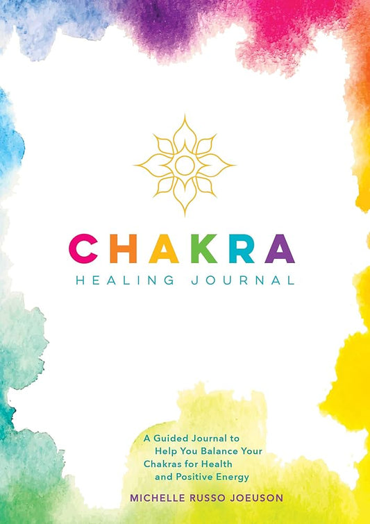 Chakra Healing Journey:  A Guided Journal to Help You Balance Your Chakras for Health and Positive Energy